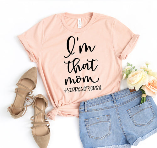 I'm That Mom Sorry Not Sorry T-shirt